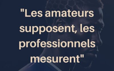 Les amateurs supposent, les professionnels mesurent